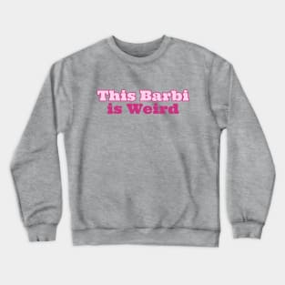 This Barbie Is Weird Crewneck Sweatshirt